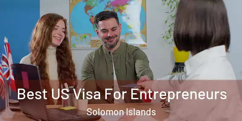  Best US Visa For Entrepreneurs Solomon Islands