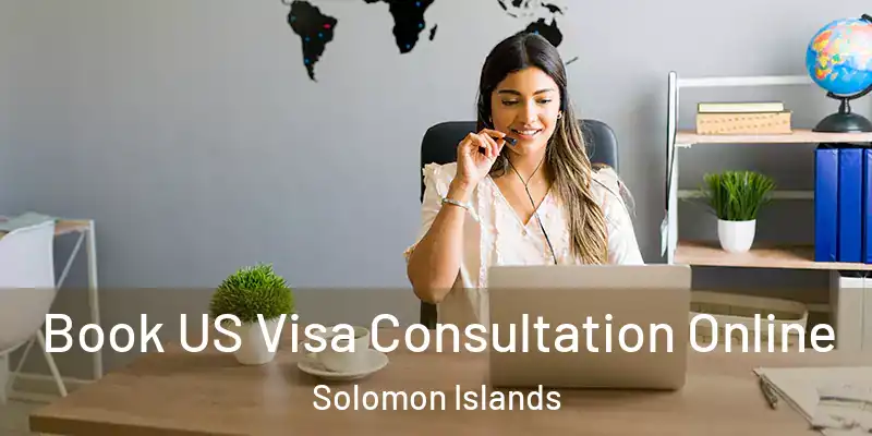  Book US Visa Consultation Online Solomon Islands
