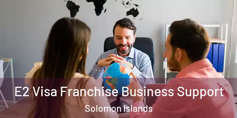  E2 Visa Franchise Business Support Solomon Islands