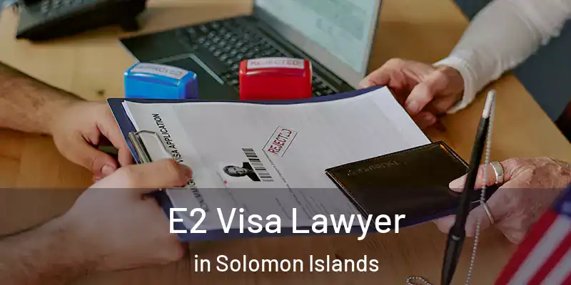  E2 Visa Lawyer in Solomon Islands