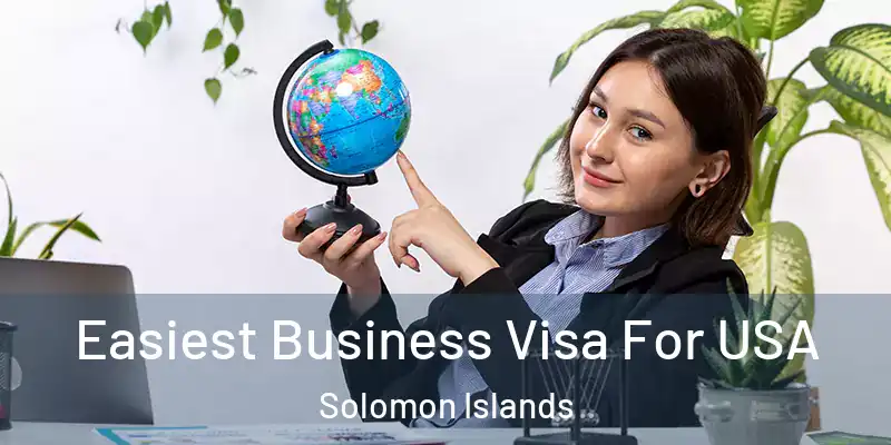  Easiest Business Visa For USA Solomon Islands