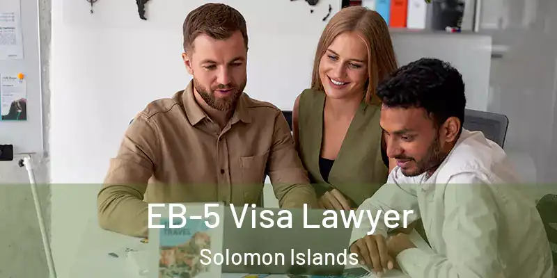  EB-5 Visa Lawyer Solomon Islands