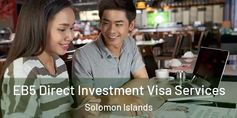  EB5 Direct Investment Visa Services Solomon Islands