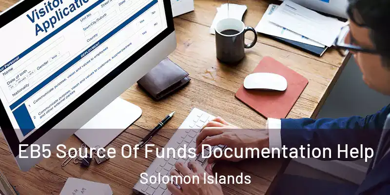  EB5 Source Of Funds Documentation Help Solomon Islands