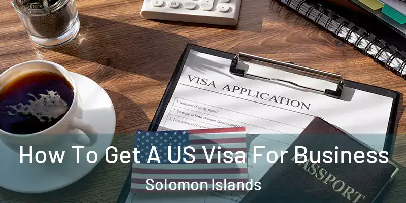  How To Get A US Visa For Business Solomon Islands