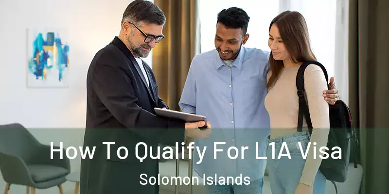  How To Qualify For L1A Visa Solomon Islands