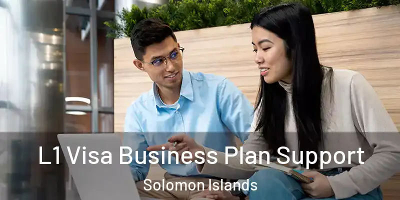  L1 Visa Business Plan Support Solomon Islands