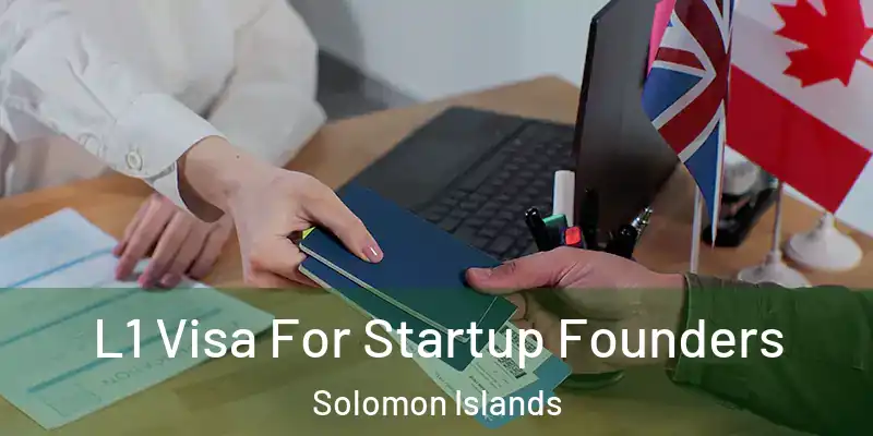  L1 Visa For Startup Founders Solomon Islands