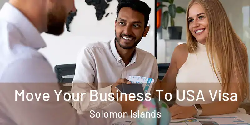  Move Your Business To USA Visa Solomon Islands