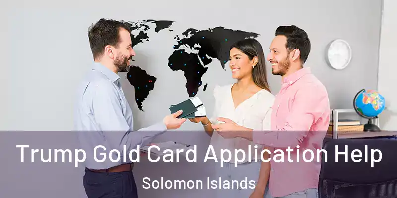  Trump Gold Card Application Help Solomon Islands