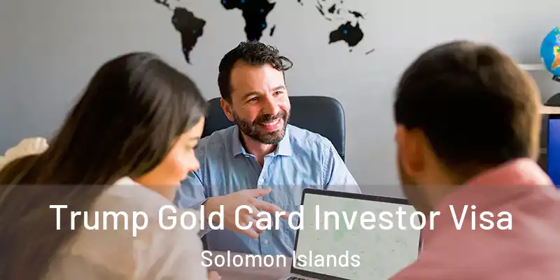  Trump Gold Card Investor Visa Solomon Islands