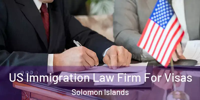  US Immigration Law Firm For Visas Solomon Islands