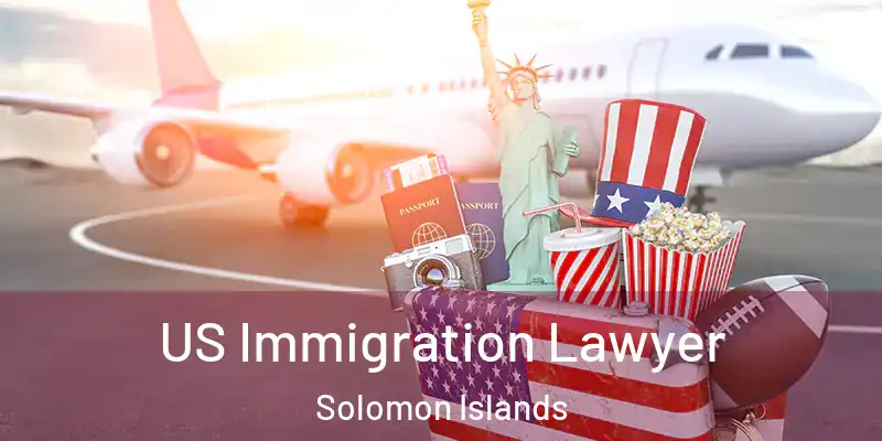  US Immigration Lawyer Solomon Islands