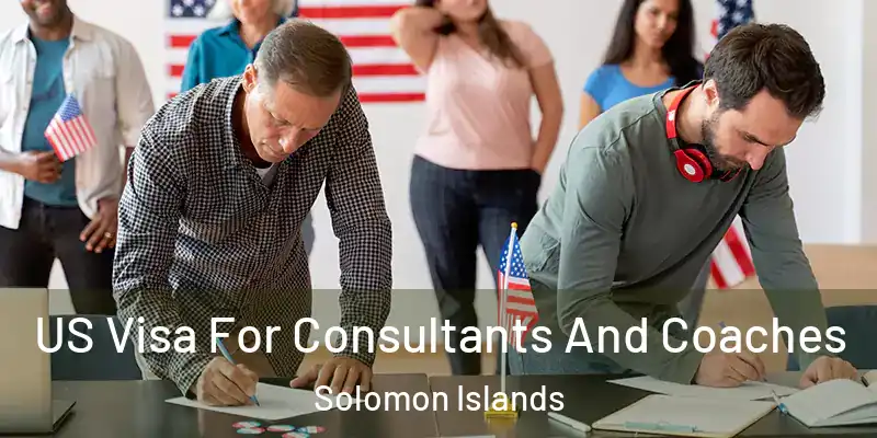  US Visa For Consultants And Coaches Solomon Islands