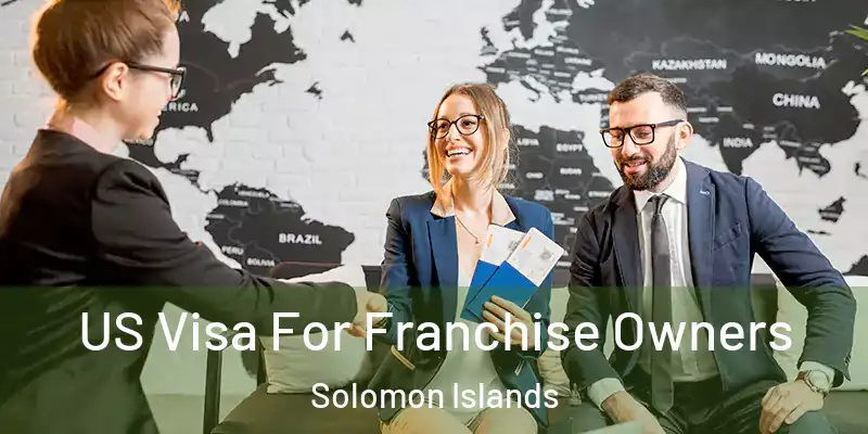  US Visa For Franchise Owners Solomon Islands