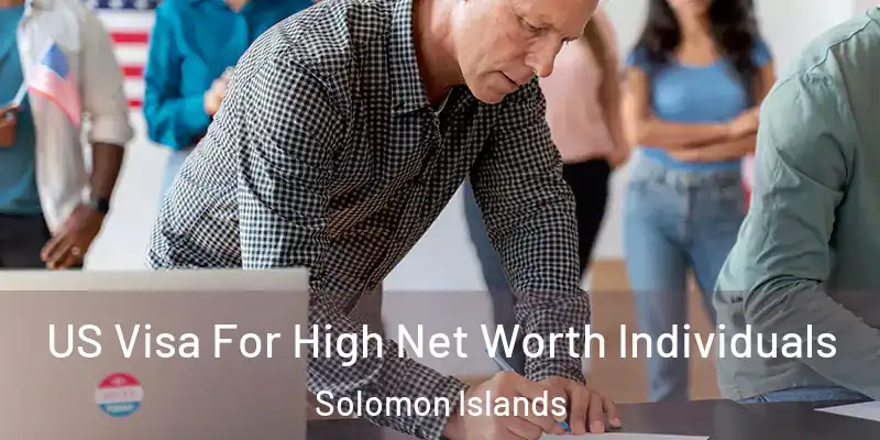  US Visa For High Net Worth Individuals Solomon Islands
