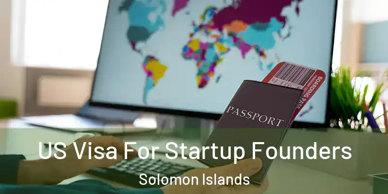  US Visa For Startup Founders Solomon Islands