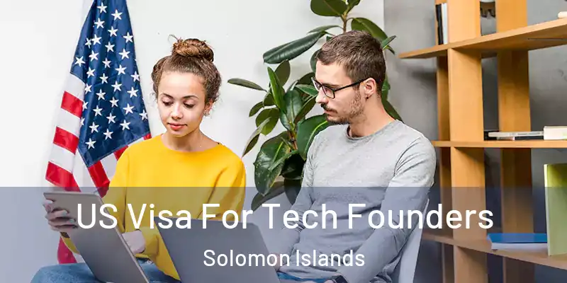  US Visa For Tech Founders Solomon Islands