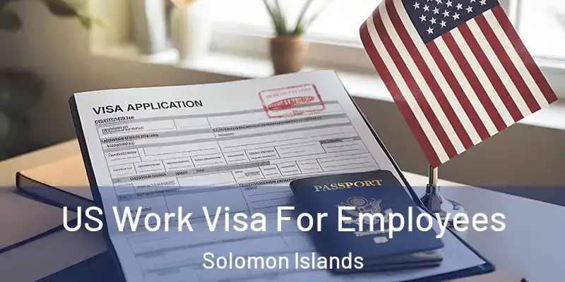  US Work Visa For Employees Solomon Islands