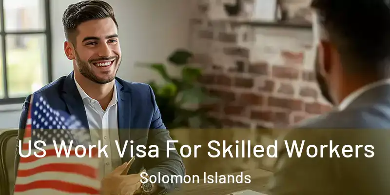  US Work Visa For Skilled Workers Solomon Islands